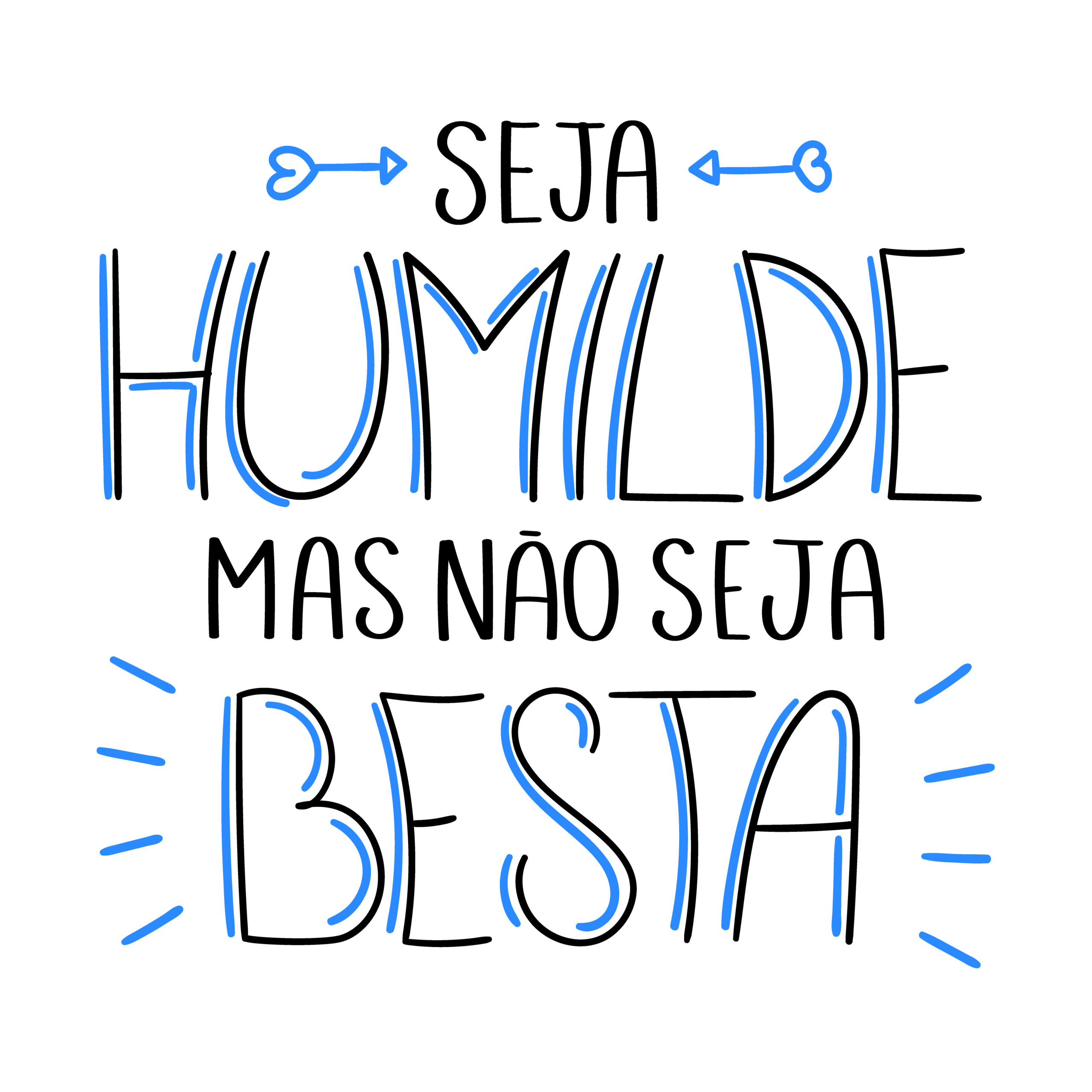 Brazilian life lesson in Portuguese. Translation - Be humble, but do not be silly.