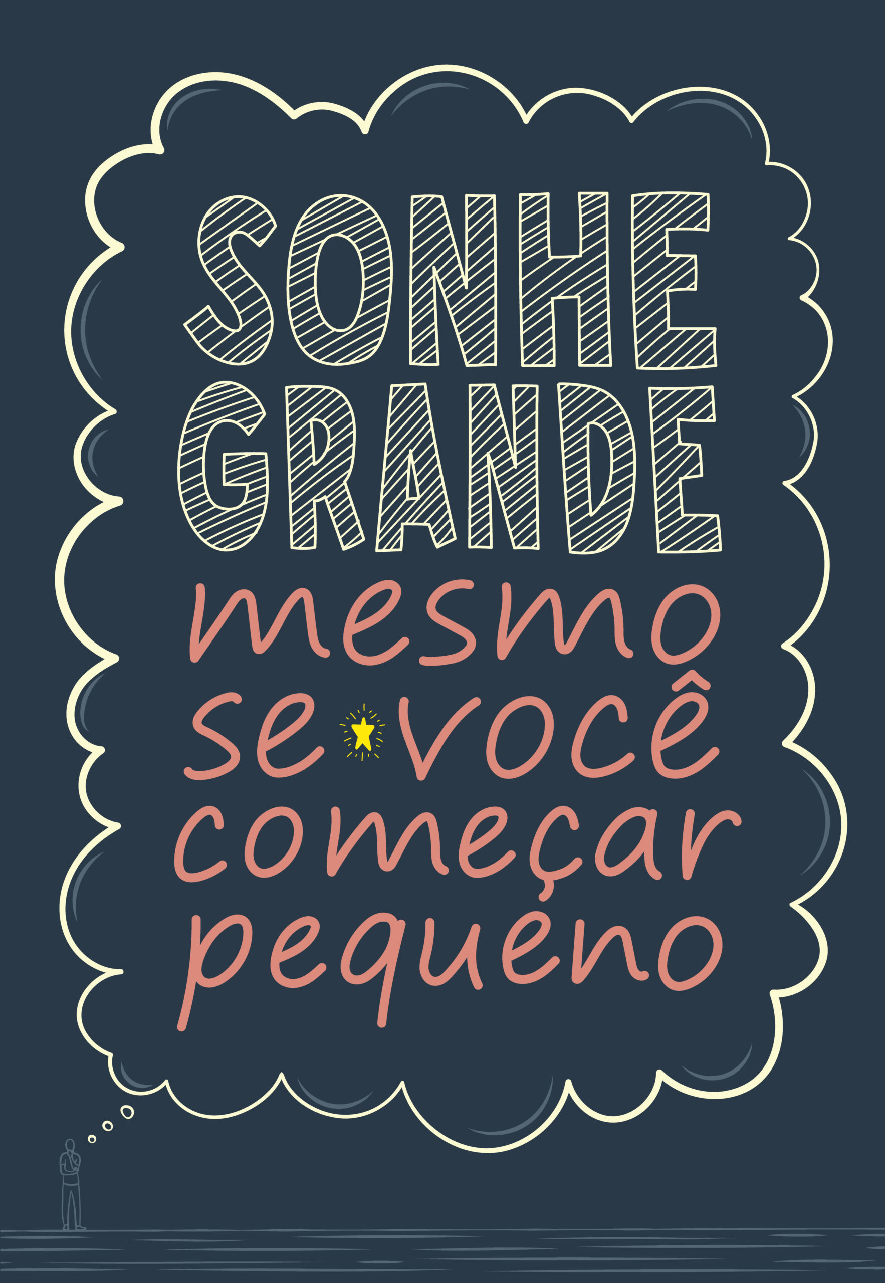 Motivational illustration in Brazilian Portuguese. Translation - Dream big, even if you start small.